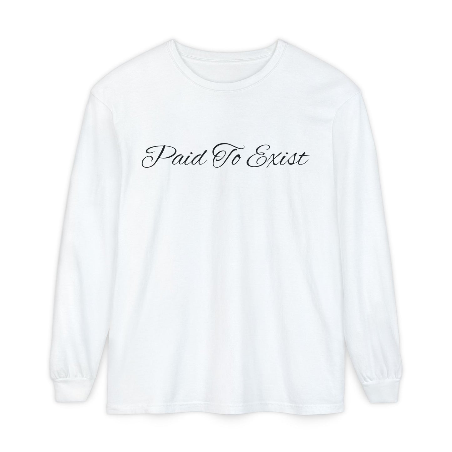 Paid To Exist Long Sleeve Tee